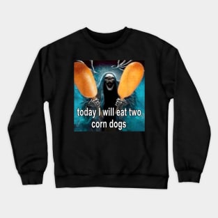 Today I will eat two corn dogs Crewneck Sweatshirt